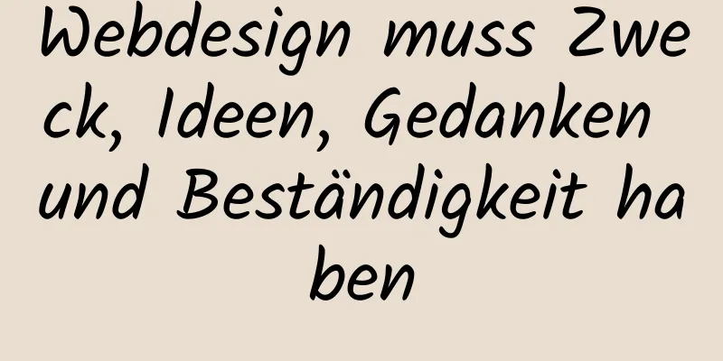 Webdesign muss Zweck, Ideen, Gedanken und Beständigkeit haben