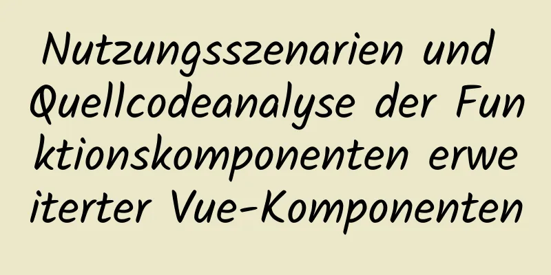 Nutzungsszenarien und Quellcodeanalyse der Funktionskomponenten erweiterter Vue-Komponenten