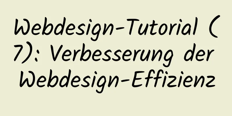 Webdesign-Tutorial (7): Verbesserung der Webdesign-Effizienz