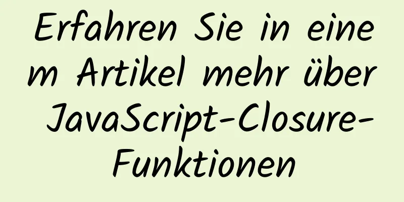 Erfahren Sie in einem Artikel mehr über JavaScript-Closure-Funktionen