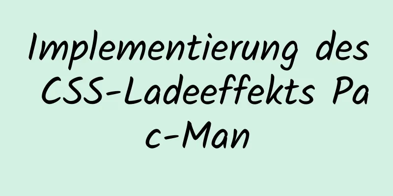 Implementierung des CSS-Ladeeffekts Pac-Man