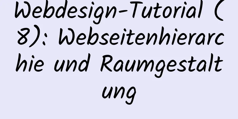 Webdesign-Tutorial (8): Webseitenhierarchie und Raumgestaltung