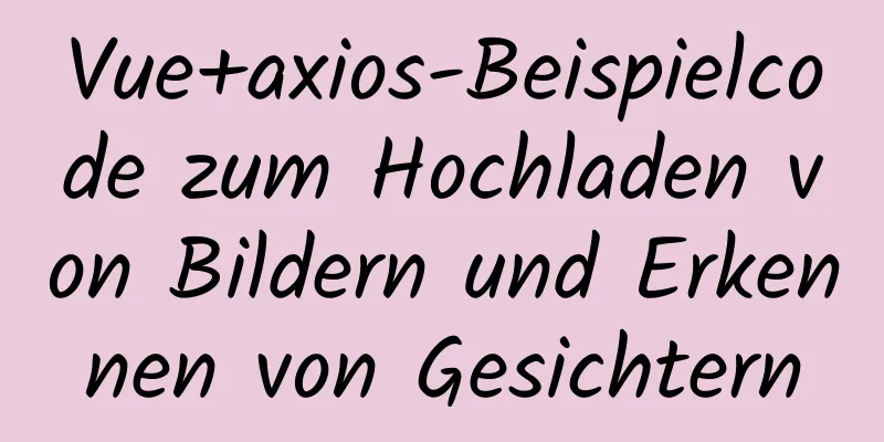 Vue+axios-Beispielcode zum Hochladen von Bildern und Erkennen von Gesichtern