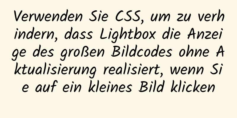 Verwenden Sie CSS, um zu verhindern, dass Lightbox die Anzeige des großen Bildcodes ohne Aktualisierung realisiert, wenn Sie auf ein kleines Bild klicken