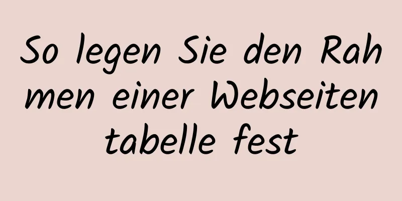 So legen Sie den Rahmen einer Webseitentabelle fest