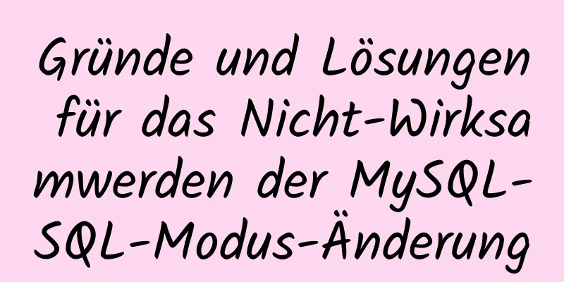 Gründe und Lösungen für das Nicht-Wirksamwerden der MySQL-SQL-Modus-Änderung