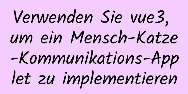 Verwenden Sie vue3, um ein Mensch-Katze-Kommunikations-Applet zu implementieren