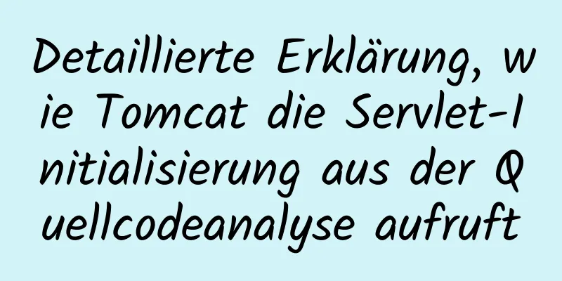 Detaillierte Erklärung, wie Tomcat die Servlet-Initialisierung aus der Quellcodeanalyse aufruft