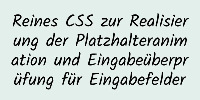 Reines CSS zur Realisierung der Platzhalteranimation und Eingabeüberprüfung für Eingabefelder