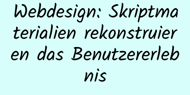 Webdesign: Skriptmaterialien rekonstruieren das Benutzererlebnis