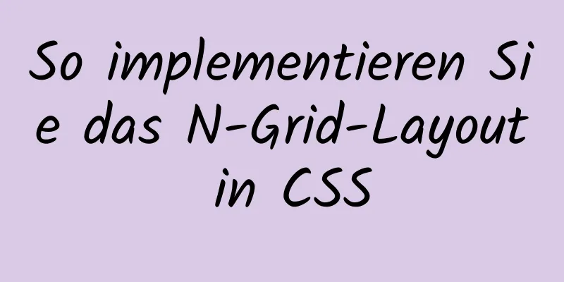 So implementieren Sie das N-Grid-Layout in CSS