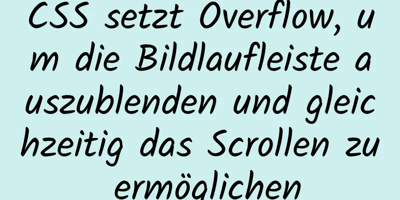 CSS setzt Overflow, um die Bildlaufleiste auszublenden und gleichzeitig das Scrollen zu ermöglichen