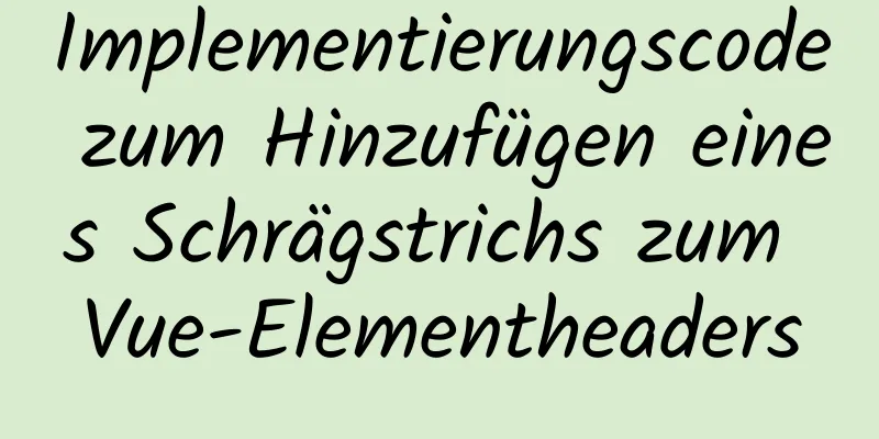 Implementierungscode zum Hinzufügen eines Schrägstrichs zum Vue-Elementheaders