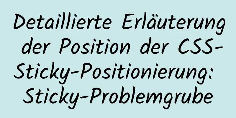 Detaillierte Erläuterung der Position der CSS-Sticky-Positionierung: Sticky-Problemgrube