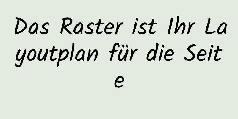 Das Raster ist Ihr Layoutplan für die Seite