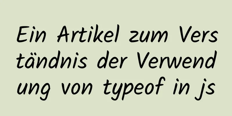 Ein Artikel zum Verständnis der Verwendung von typeof in js