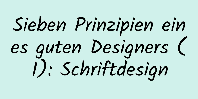 Sieben Prinzipien eines guten Designers (1): Schriftdesign