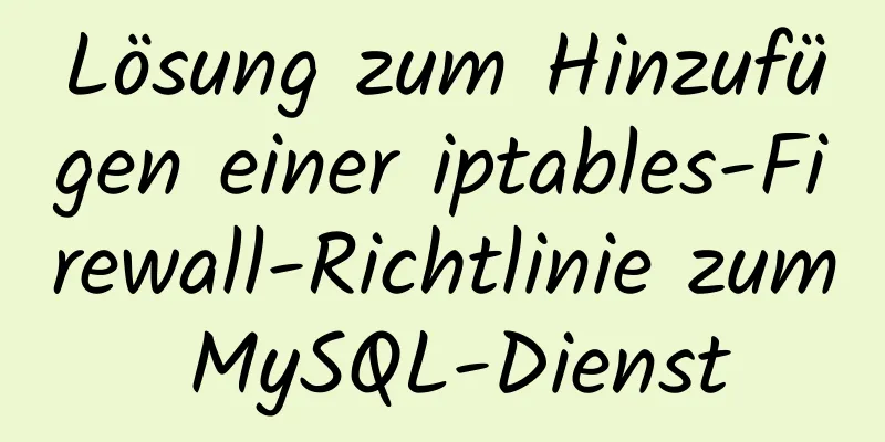 Lösung zum Hinzufügen einer iptables-Firewall-Richtlinie zum MySQL-Dienst