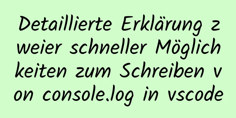 Detaillierte Erklärung zweier schneller Möglichkeiten zum Schreiben von console.log in vscode