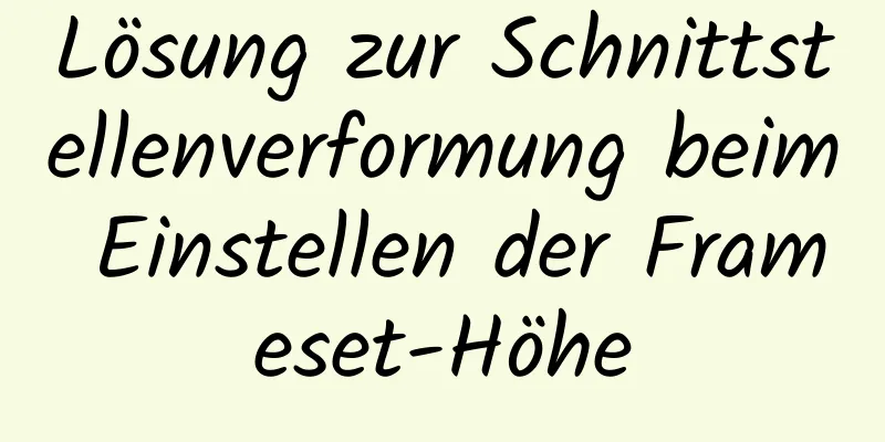 Lösung zur Schnittstellenverformung beim Einstellen der Frameset-Höhe