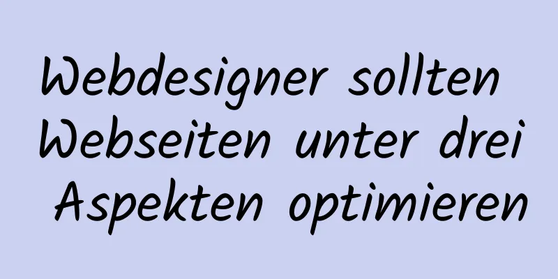 Webdesigner sollten Webseiten unter drei Aspekten optimieren