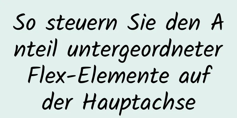 So steuern Sie den Anteil untergeordneter Flex-Elemente auf der Hauptachse