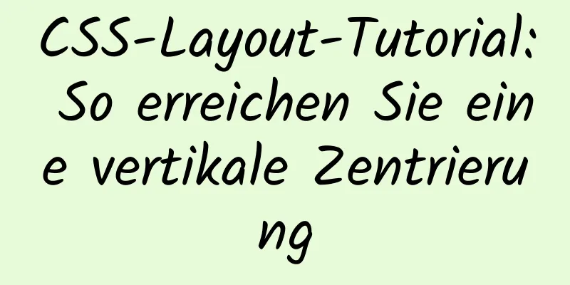 CSS-Layout-Tutorial: So erreichen Sie eine vertikale Zentrierung