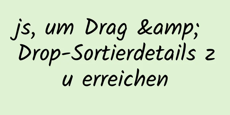 js, um Drag & Drop-Sortierdetails zu erreichen