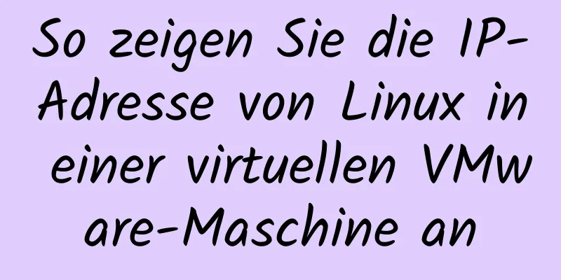 So zeigen Sie die IP-Adresse von Linux in einer virtuellen VMware-Maschine an