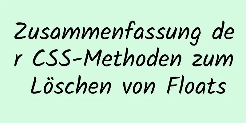 Zusammenfassung der CSS-Methoden zum Löschen von Floats