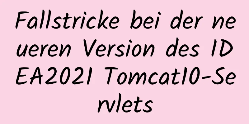 Fallstricke bei der neueren Version des IDEA2021 Tomcat10-Servlets