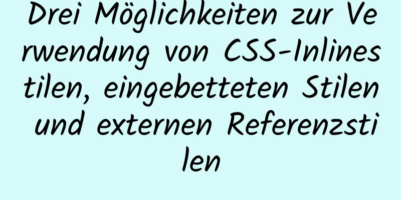 Drei Möglichkeiten zur Verwendung von CSS-Inlinestilen, eingebetteten Stilen und externen Referenzstilen