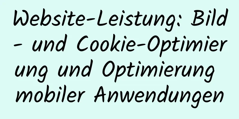 Website-Leistung: Bild- und Cookie-Optimierung und Optimierung mobiler Anwendungen