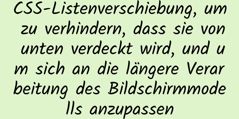 CSS-Listenverschiebung, um zu verhindern, dass sie von unten verdeckt wird, und um sich an die längere Verarbeitung des Bildschirmmodells anzupassen