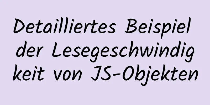 Detailliertes Beispiel der Lesegeschwindigkeit von JS-Objekten