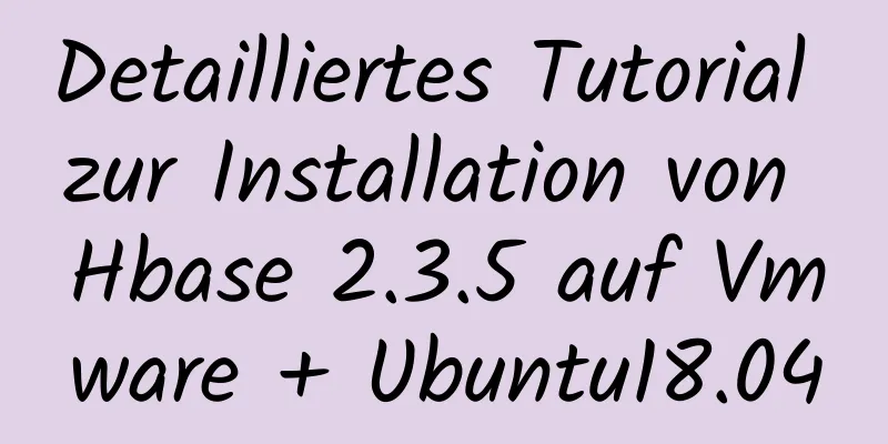 Detailliertes Tutorial zur Installation von Hbase 2.3.5 auf Vmware + Ubuntu18.04