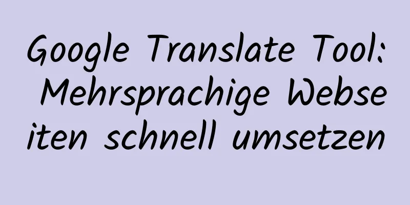 Google Translate Tool: Mehrsprachige Webseiten schnell umsetzen