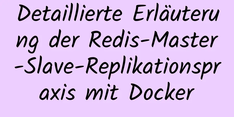 Detaillierte Erläuterung der Redis-Master-Slave-Replikationspraxis mit Docker