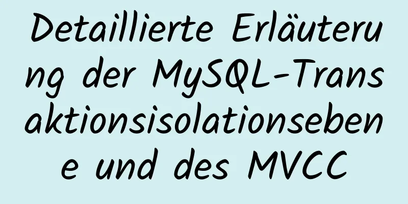 Detaillierte Erläuterung der MySQL-Transaktionsisolationsebene und des MVCC