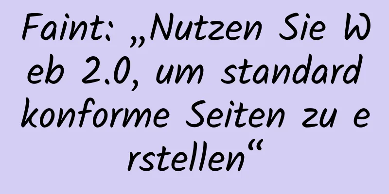 Faint: „Nutzen Sie Web 2.0, um standardkonforme Seiten zu erstellen“