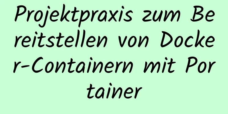 Projektpraxis zum Bereitstellen von Docker-Containern mit Portainer