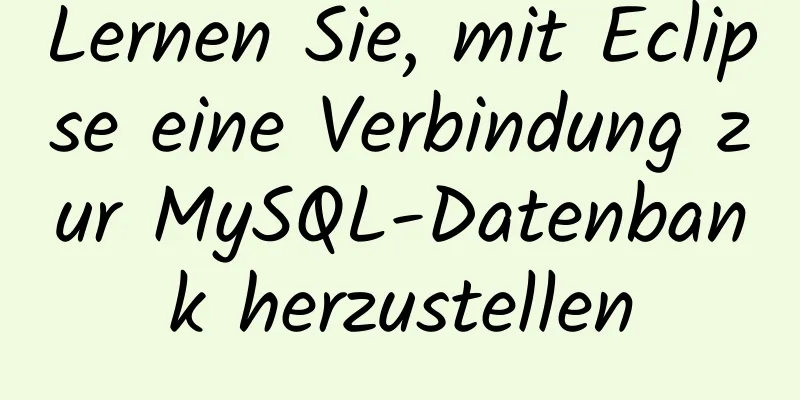 Lernen Sie, mit Eclipse eine Verbindung zur MySQL-Datenbank herzustellen