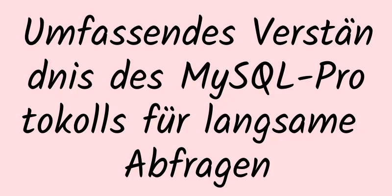 Umfassendes Verständnis des MySQL-Protokolls für langsame Abfragen