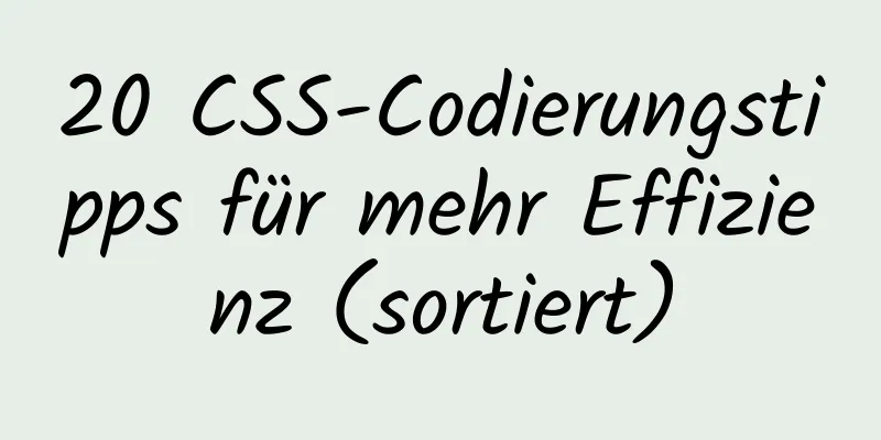 20 CSS-Codierungstipps für mehr Effizienz (sortiert)