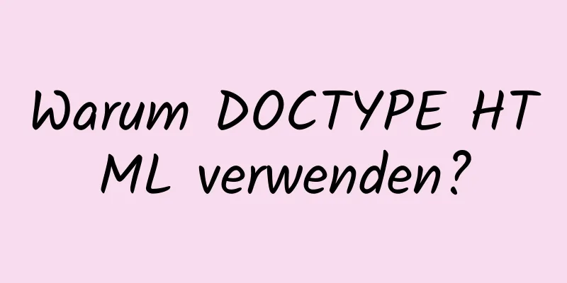 Warum DOCTYPE HTML verwenden?