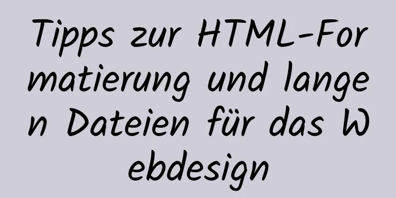 Tipps zur HTML-Formatierung und langen Dateien für das Webdesign