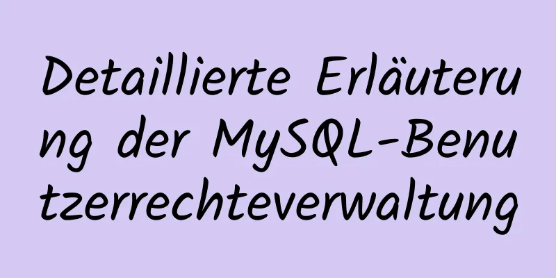 Detaillierte Erläuterung der MySQL-Benutzerrechteverwaltung