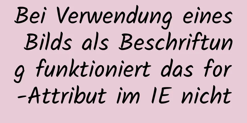 Bei Verwendung eines Bilds als Beschriftung funktioniert das for-Attribut im IE nicht