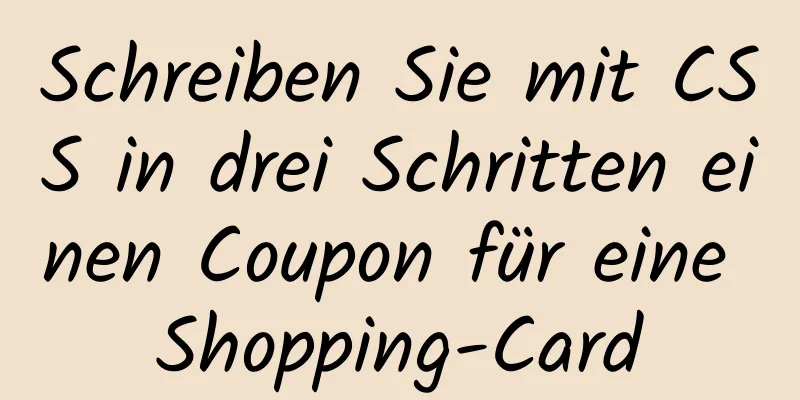 Schreiben Sie mit CSS in drei Schritten einen Coupon für eine Shopping-Card