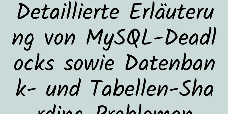 Detaillierte Erläuterung von MySQL-Deadlocks sowie Datenbank- und Tabellen-Sharding-Problemen